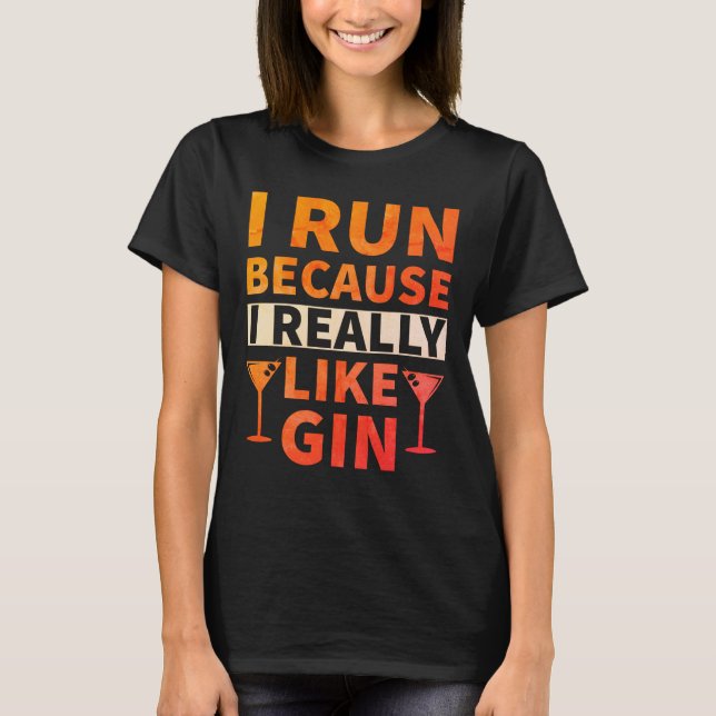 Ich laufe, weil ich Gin wirklich mag T-Shirt (Vorderseite)