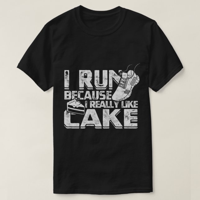 Ich laufe, weil ich Kuchen Joggen wirklich mag T-Shirt (Design vorne)