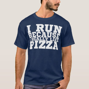Ich laufe, weil ich Pizza1360 wirklich mag T-Shirt