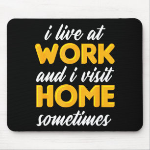 Ich lebe bei der Arbeit und besuche zu Hause manch Mousepad