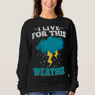Ich lebe dieses Wetter Sturm & Tornado Chaser Mete Sweatshirt