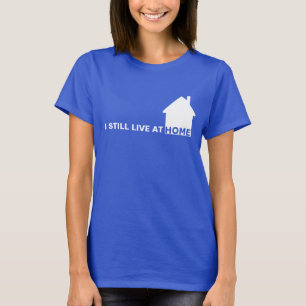 ICH LEBE NOCH BEI ZUHAUSE T-Shirt
