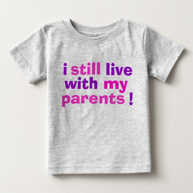 ich lebe noch mit meinen Eltern! Baby T-shirt (Vorderseite)