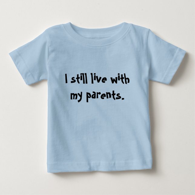 "Ich lebe noch mit meinen Eltern. " Baby T-shirt (Vorderseite)