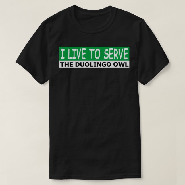 Ich lebe, um der duolingo-Eule zu dienen T-Shirt (Design vorne)