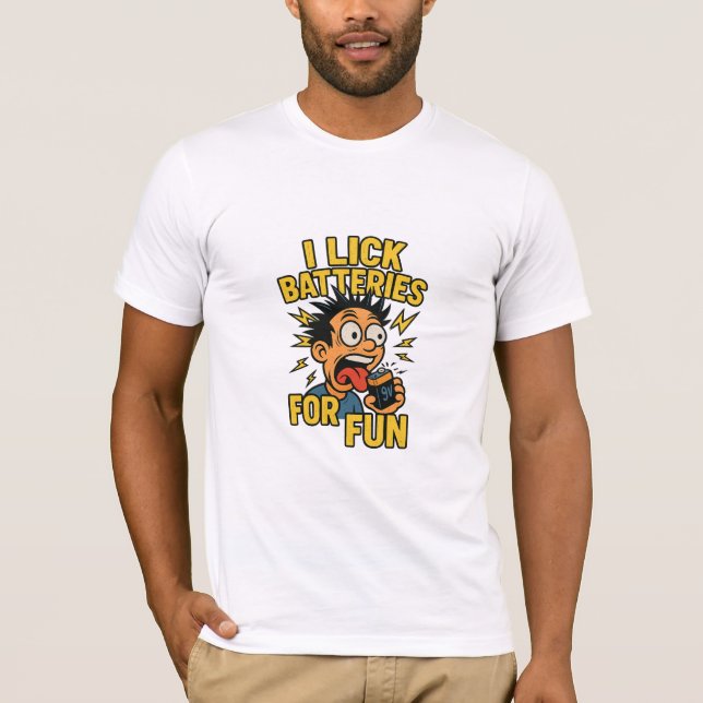 Ich lecke Batterien zum Spaß - schockierend dumme  T-Shirt (Vorderseite)