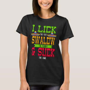 Ich lecke das Salz, schlucke den Tequila Cinco De T-Shirt