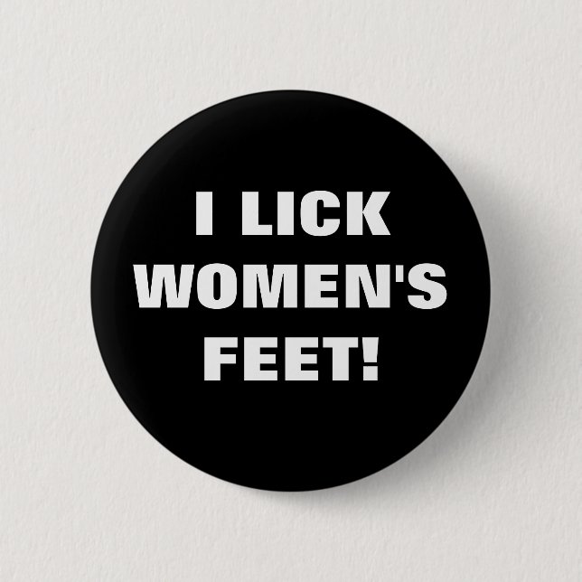 ICH LECKE DIE FÜSSE DER FRAUEN! BUTTON (Vorderseite)