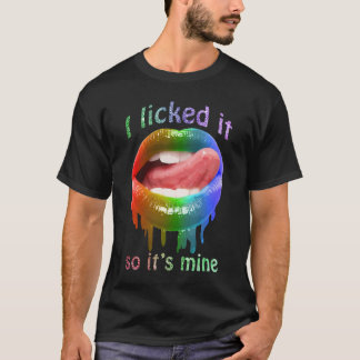 Ich leckte es, also ist es meine Farbklappen lusti T-Shirt