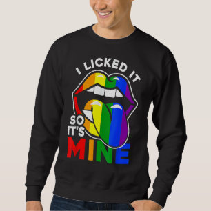 Ich leckte es, also ist es meine LGBTQ Lips Rainbo Sweatshirt