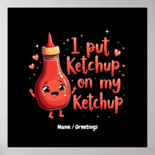 Ich lege Ketchup auf meinen Ketchup-Liebhaber Funn Poster