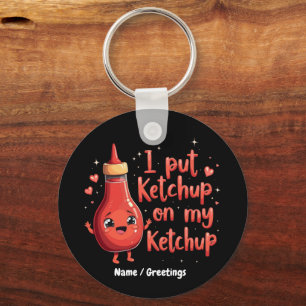 Ich lege Ketchup auf meinen Ketchup-Liebhaber Funn Schlüsselanhänger
