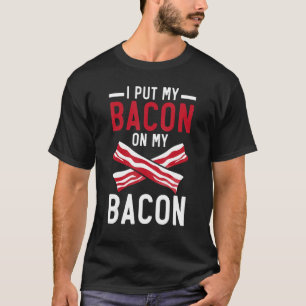 Ich lege meinen Speck auf mein Bacon-Fleisch Ket T-Shirt