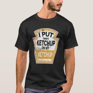 Ich lege Tomato Ketchup auf meinen Ketchup Tomate T-Shirt