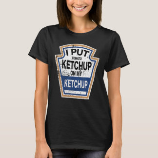 Ich lege Tomato Ketchup auf meinen Ketchup Tomate  T-Shirt