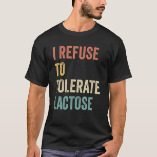 Ich lehne die Verträglichkeit von Lactose ab 13 T-Shirt