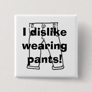 Ich lehne tragende Hosen ab! Knopf Button
