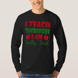 Ich lehre also bin ich wirklich müde T-Shirt