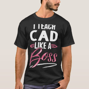 Ich lehre CAD wie ein Boss Lehrer Geschenke für Fr T-Shirt