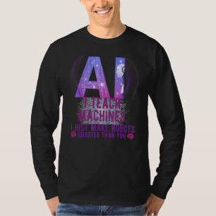 Ich lehre Maschinen AI Machine Learning Künstliche T-Shirt