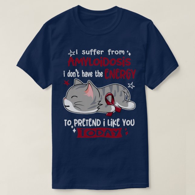 Ich leide an Amyloidose Ich habe nicht die Energie T-Shirt (Design vorne)