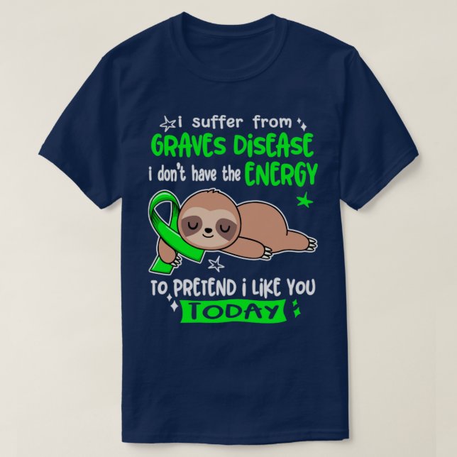 Ich leide an der Grabkrankheit, die ich nicht habe T-Shirt (Design vorne)