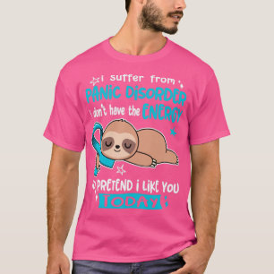 Ich leide an einer Panikstörung, die ich nicht hab T-Shirt