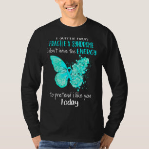 Ich leide an Fragile-X-Syndrom-Bewusstseinsstörung T-Shirt
