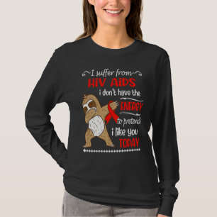 Ich leide an HIV AIDS Ich habe keine Energie Faulh T-Shirt