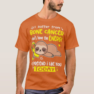 Ich leide an Knochenkrebs und habe nicht die Energ T-Shirt