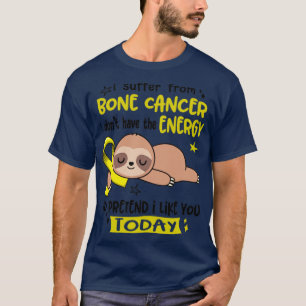 Ich leide an Knochenkrebs und habe nicht die Energ T-Shirt