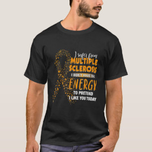 Ich leide an Multipler Sklerose, die ich heute mag T-Shirt