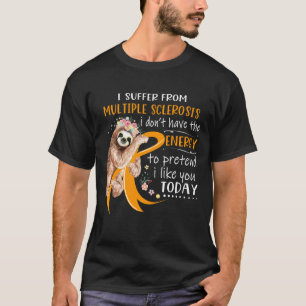 Ich leide an Multipler Sklerose Ich habe nicht die T-Shirt
