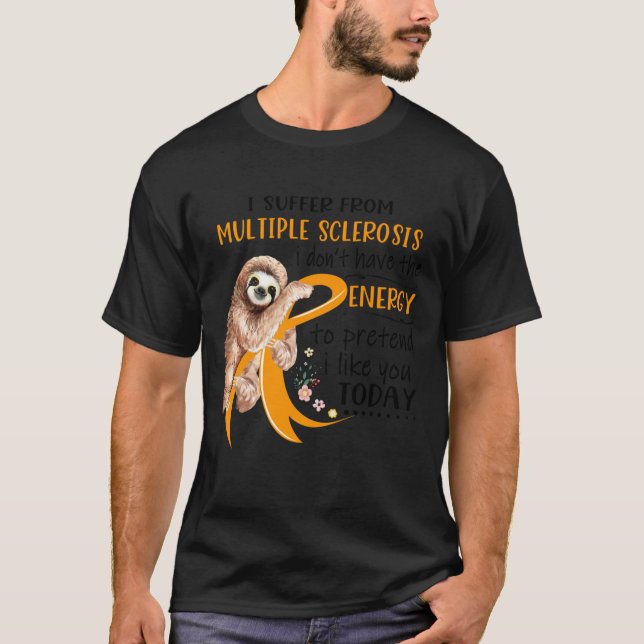 Ich leide an Multipler Sklerose Ich habe nicht die T-Shirt (Vorderseite)