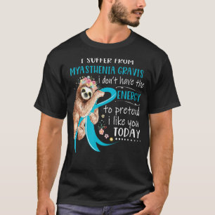 Ich leide an Myasthenia Gravis Ich habe das E nich T-Shirt