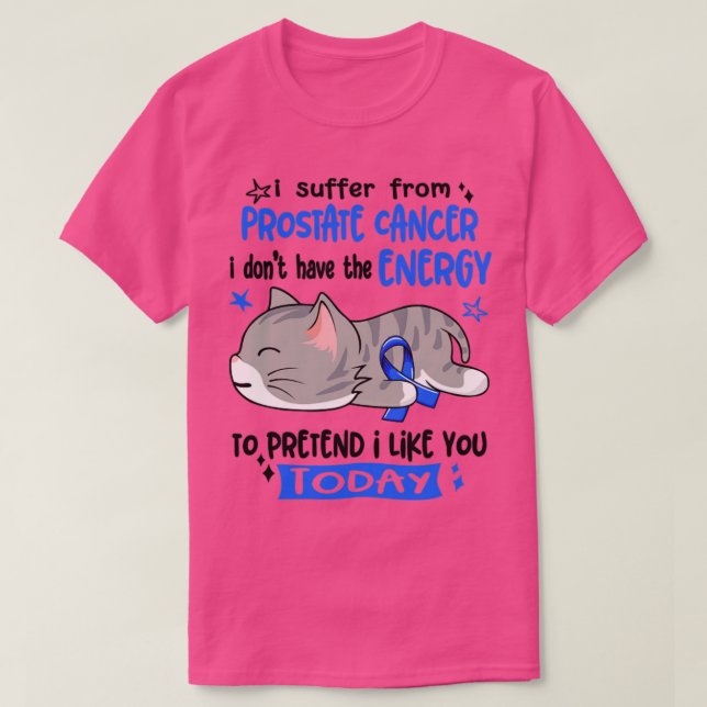 Ich leide an Prostatakrebs, ich habe nicht die Ene T-Shirt (Design vorne)