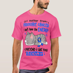 Ich leide an Prostatakrebs, ich habe nicht die Ene T-Shirt