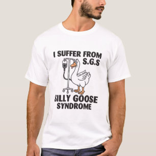 Ich leide unter dem Albernen Gänsesyndrom T-Shirt