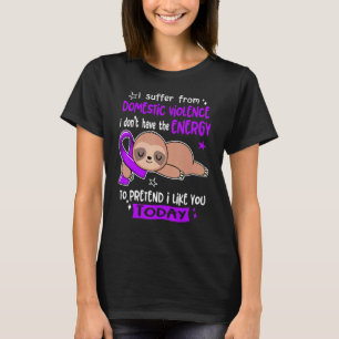 Ich leide unter häuslicher Gewalt, um so zu tun, a T-Shirt