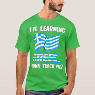 Ich lerne Griechisch, was ich mir beibringe T-Shirt