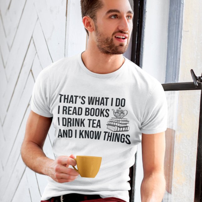Ich lese Bücher, die ich trinke Tee, und ich weiß, T-Shirt (Von Creator hochgeladen)