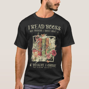 Ich lese Bücher nicht, weil ich kein Leben habe T-Shirt