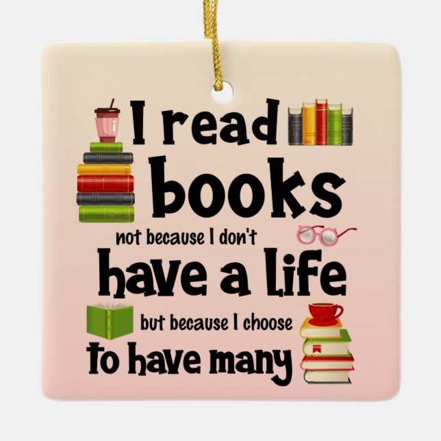 Ich lese Bücher, weil ich viele Leben führe Keramikornament (Vorderseite)