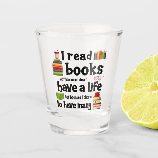 Ich lese Bücher, weil ich viele Leben führe Schnapsglas (Vorderseite)