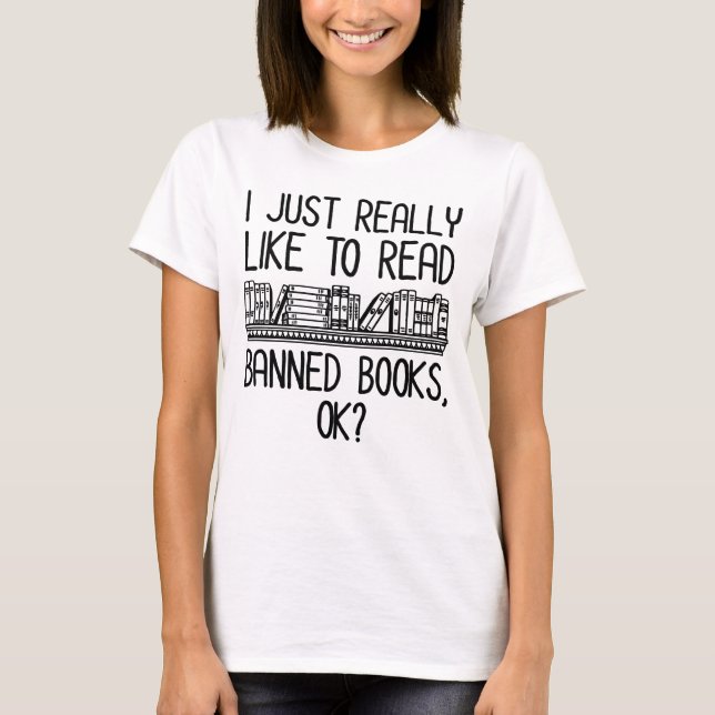 Ich lese gerne verbotene Bücher, ok? T-Shirt (Vorderseite)