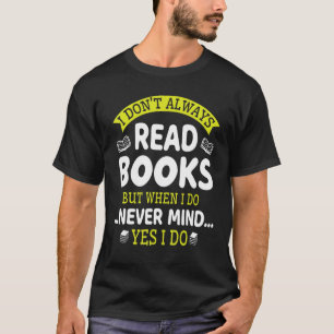 Ich lese nicht immer Bücher, aber wenn es mir egal T-Shirt