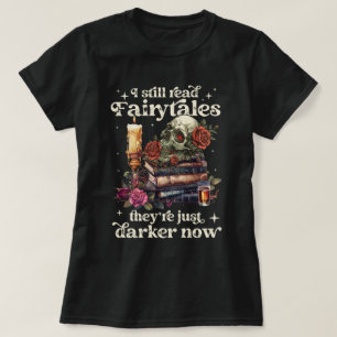 Ich lese noch Märchen, die jetzt noch dunkler sind T-Shirt