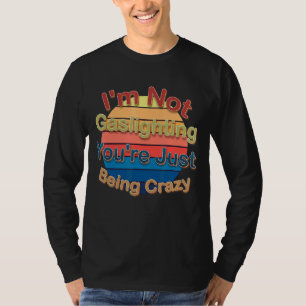 Ich leuchte nicht, dass du nur verrückt bist T-Shirt