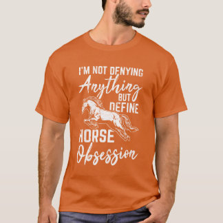 Ich leugne nichts, außer Pferdegedanken zu definie T-Shirt