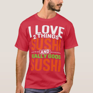 Ich Liebe 2 Dinge Sushi und wirklich gut Sushi T-Shirt